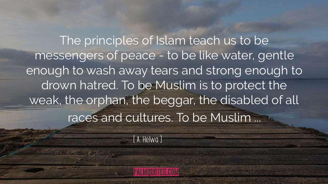 A. Helwa Quotes: The principles of Islam teach