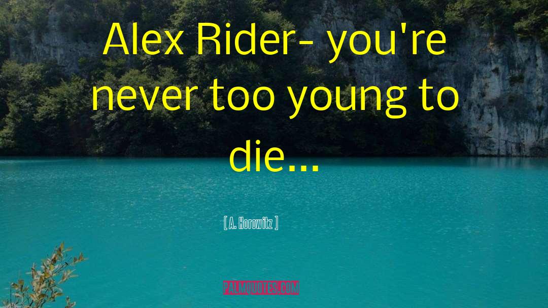 A. Horowitz Quotes: Alex Rider- you're never too