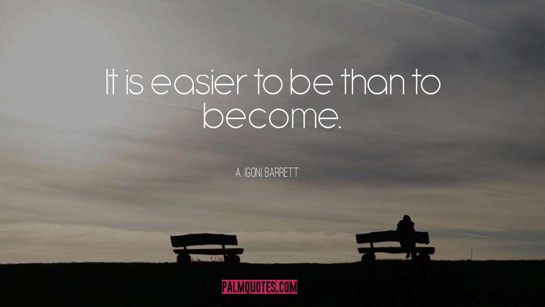 A. Igoni Barrett Quotes: It is easier to be