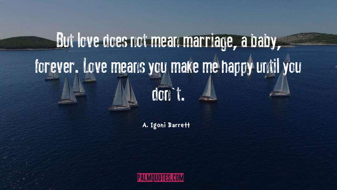 A. Igoni Barrett Quotes: But love does not mean