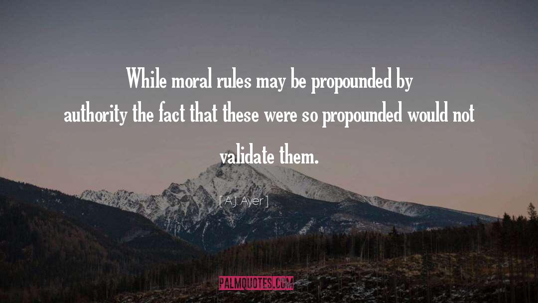 A.J. Ayer Quotes: While moral rules may be