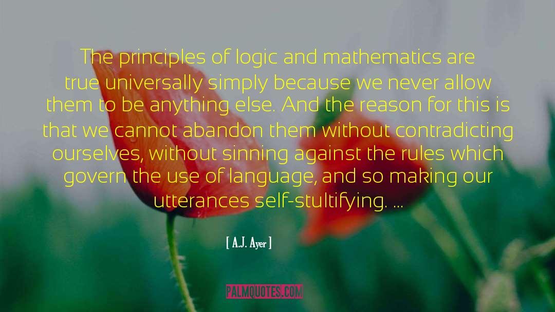 A.J. Ayer Quotes: The principles of logic and