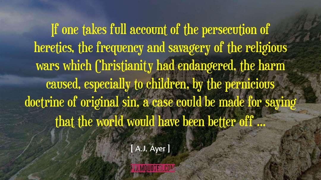 A.J. Ayer Quotes: If one takes full account