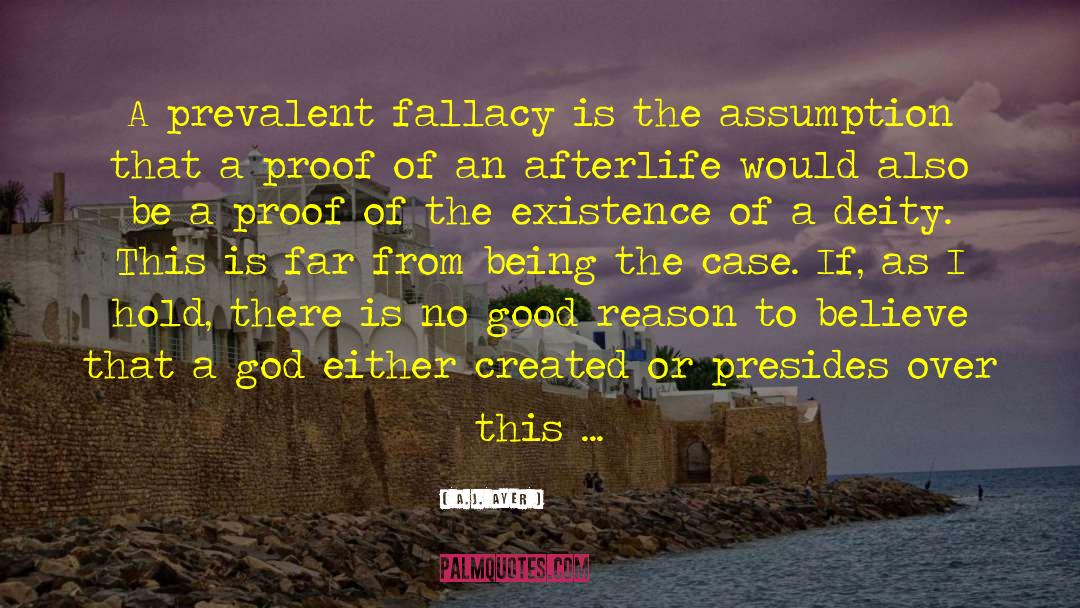 A.J. Ayer Quotes: A prevalent fallacy is the