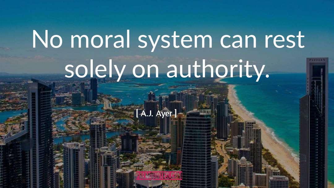 A.J. Ayer Quotes: No moral system can rest