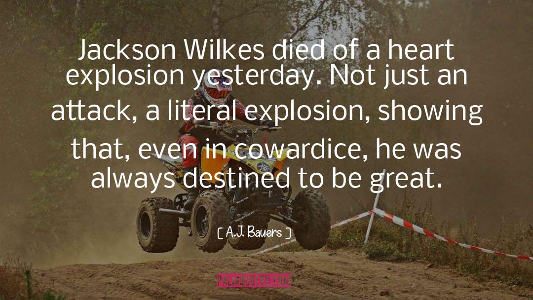 A.J. Bauers Quotes: Jackson Wilkes died of a