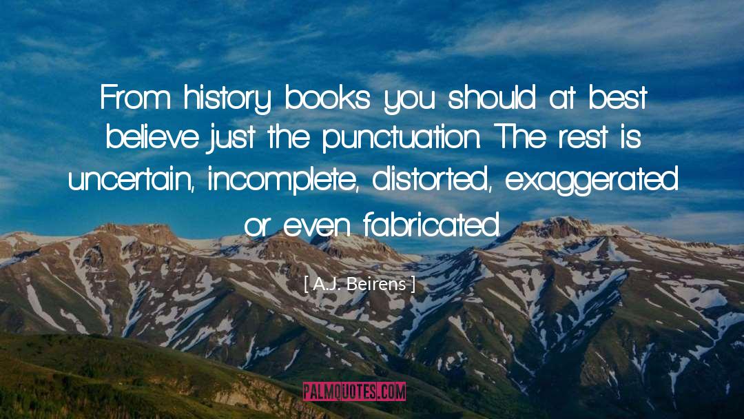 A.J. Beirens Quotes: From history books you should