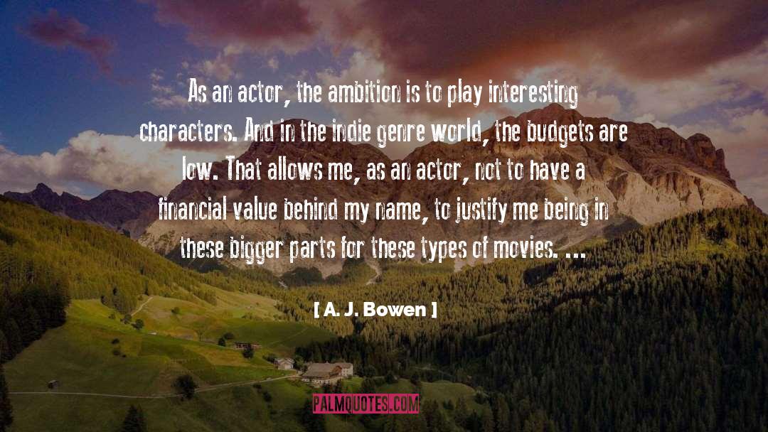 A. J. Bowen Quotes: As an actor, the ambition