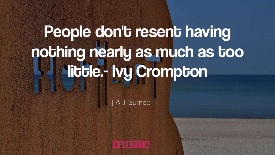 A. J. Burnett Quotes: People don't resent having nothing