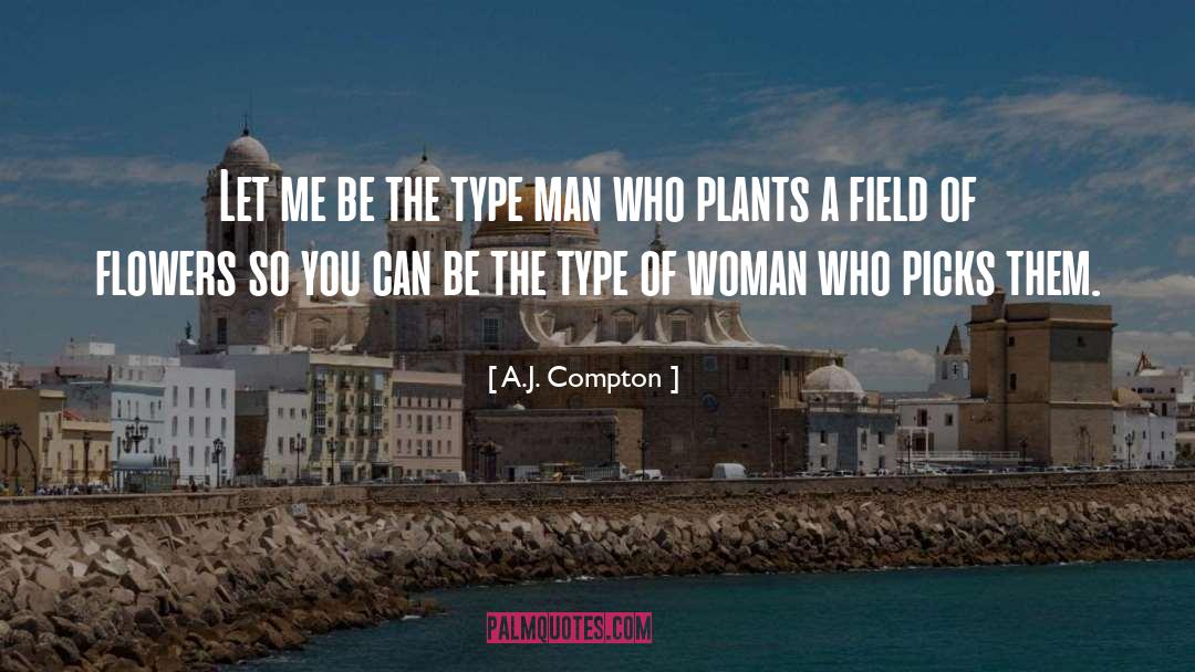 A.J. Compton Quotes: Let me be the type