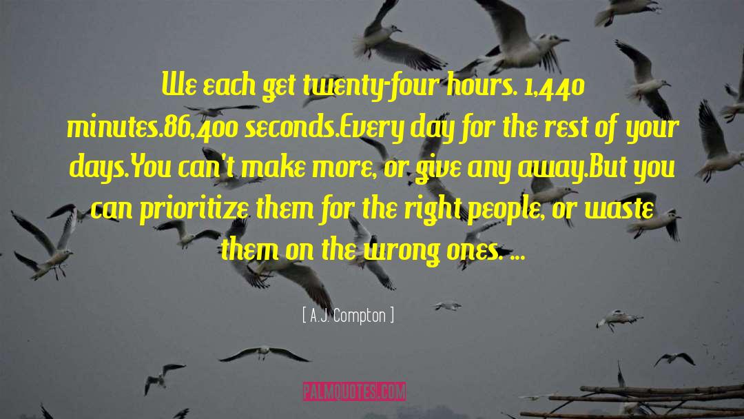 A.J. Compton Quotes: We each get twenty-four hours.