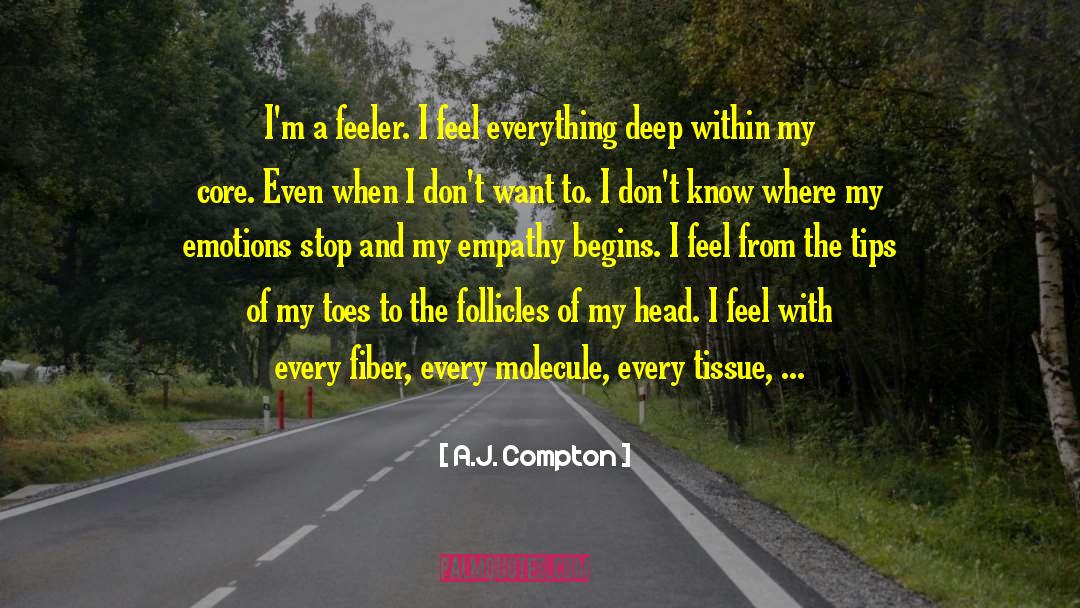 A.J. Compton Quotes: I'm a feeler. I feel