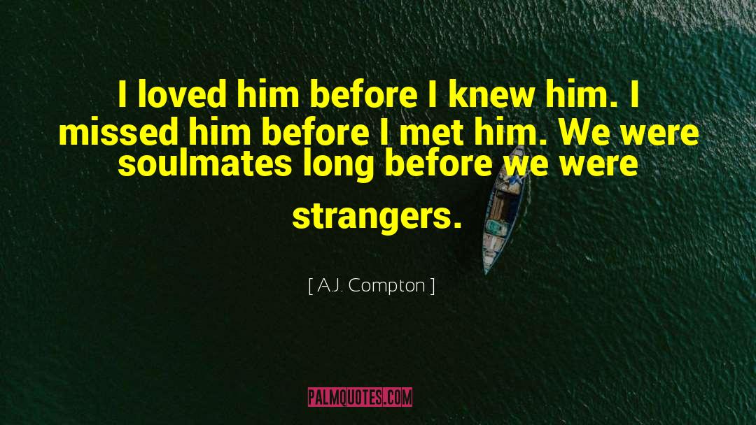 A.J. Compton Quotes: I loved him before I