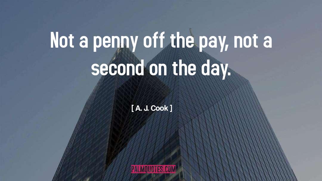 A. J. Cook Quotes: Not a penny off the