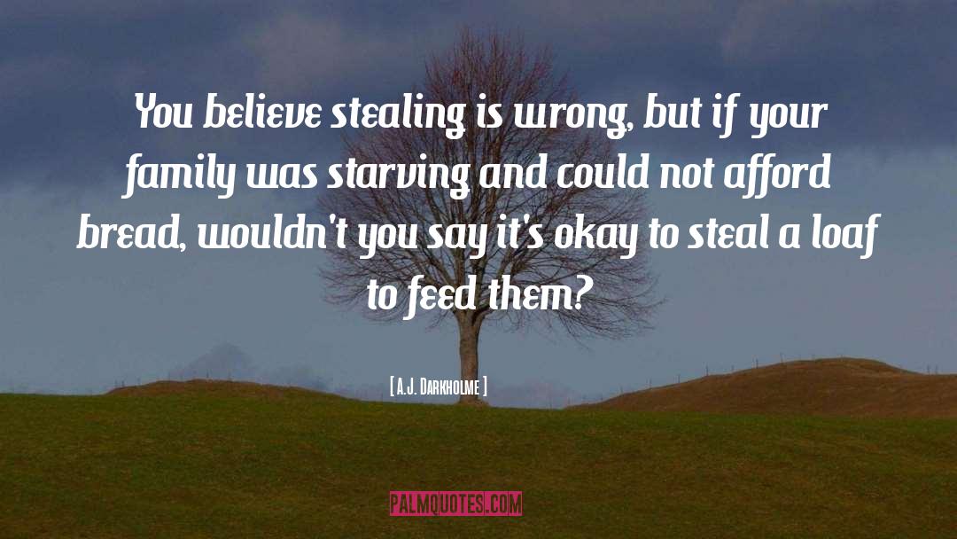 A.J. Darkholme Quotes: You believe stealing is wrong,