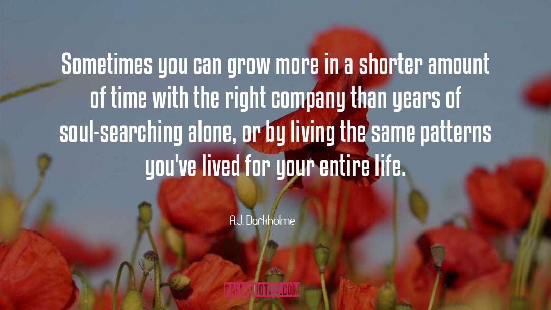 A.J. Darkholme Quotes: Sometimes you can grow more