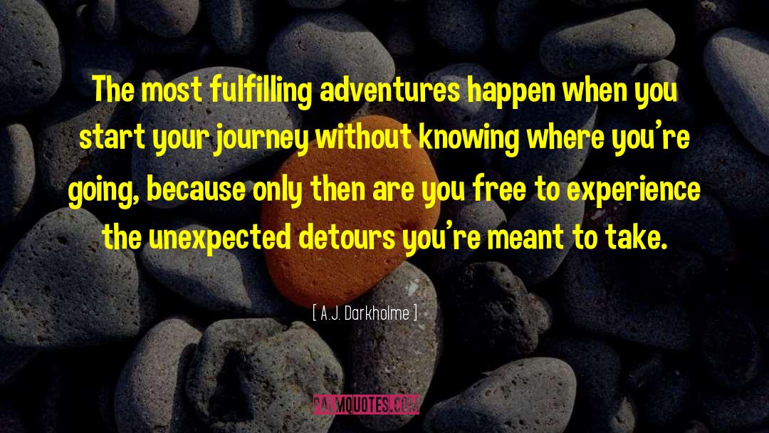 A.J. Darkholme Quotes: The most fulfilling adventures happen