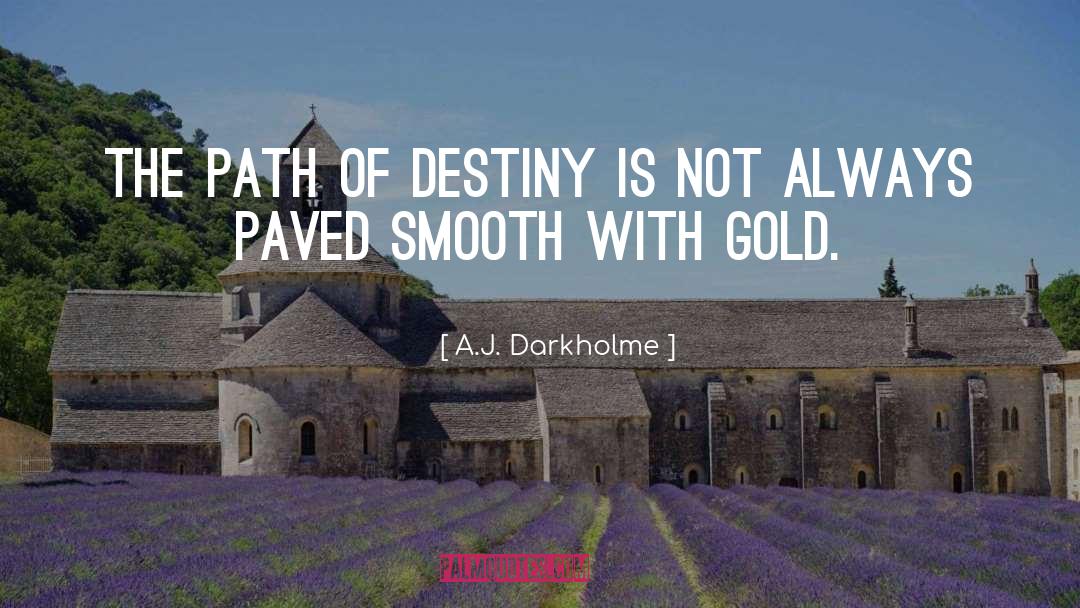 A.J. Darkholme Quotes: The path of destiny is
