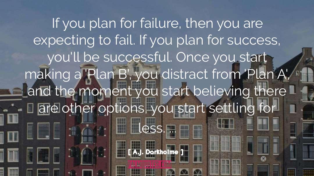 A.J. Darkholme Quotes: If you plan for failure,