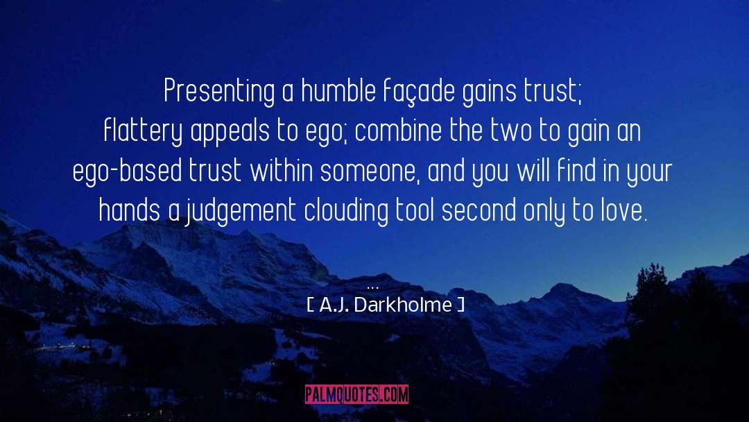 A.J. Darkholme Quotes: Presenting a humble façade gains