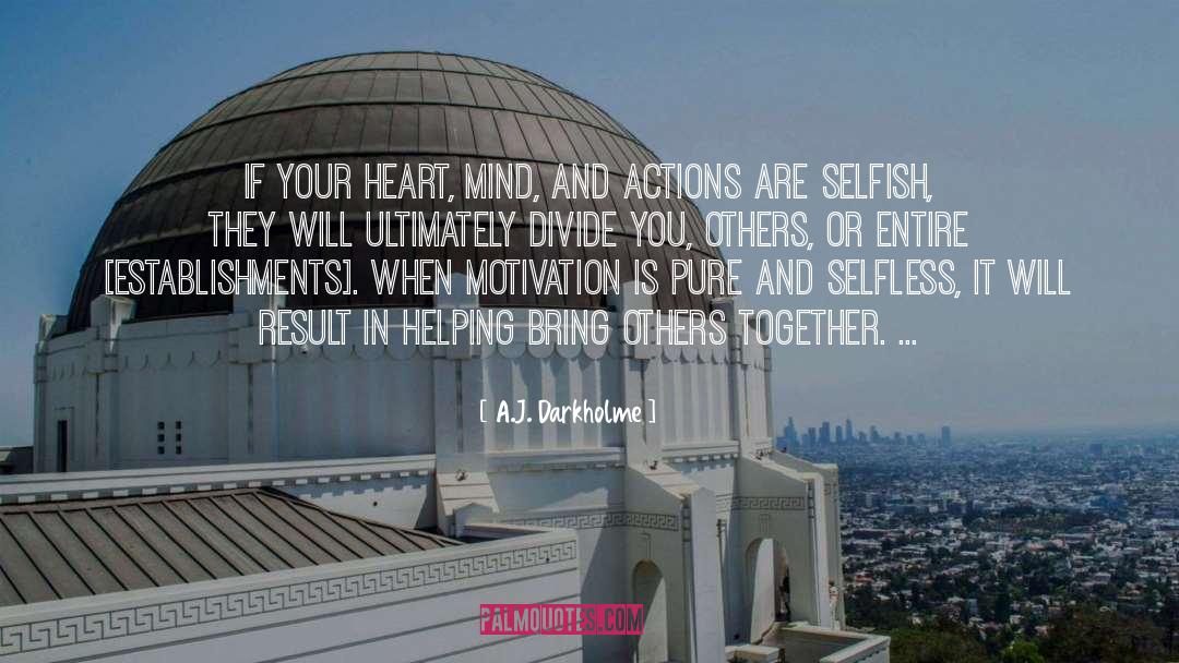 A.J. Darkholme Quotes: If your heart, mind, and