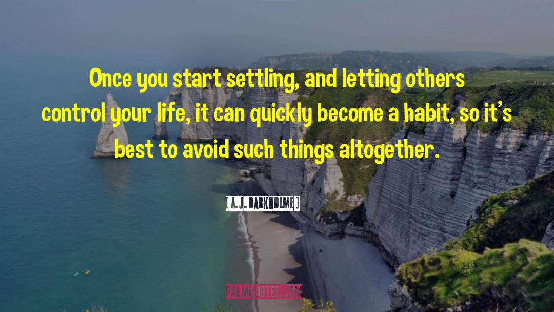 A.J. Darkholme Quotes: Once you start settling, and
