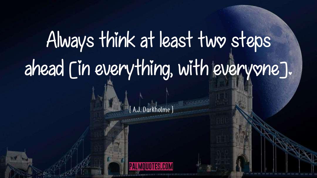 A.J. Darkholme Quotes: Always think at least two