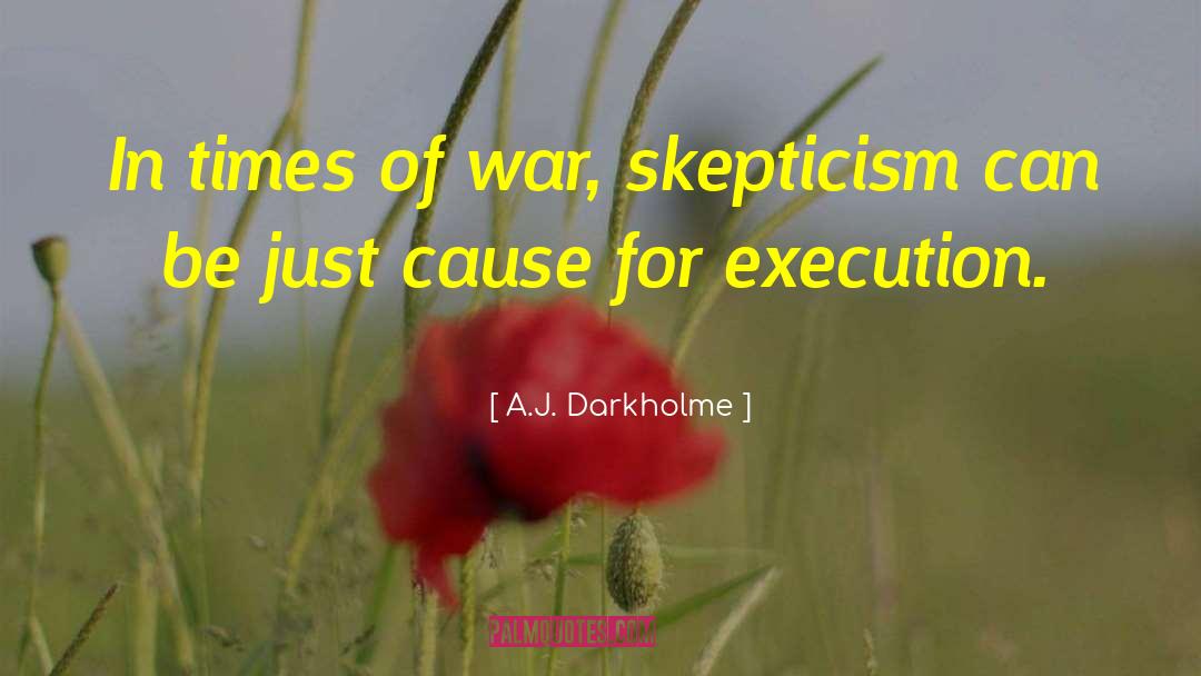 A.J. Darkholme Quotes: In times of war, skepticism