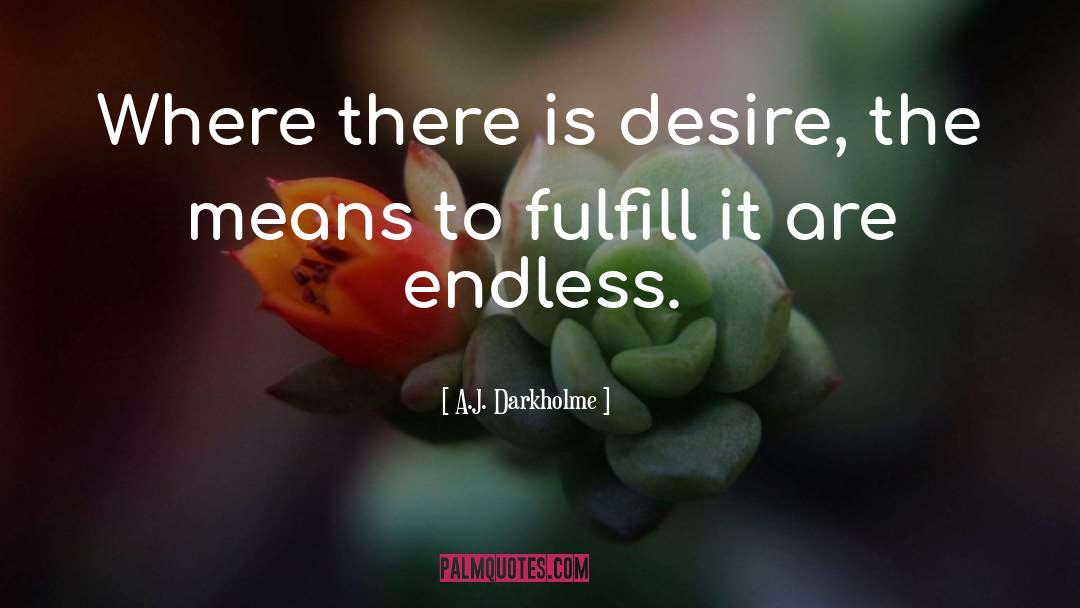 A.J. Darkholme Quotes: Where there is desire, the