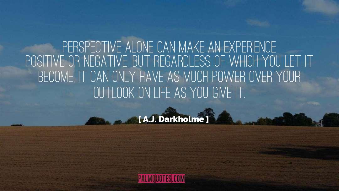 A.J. Darkholme Quotes: Perspective alone can make an