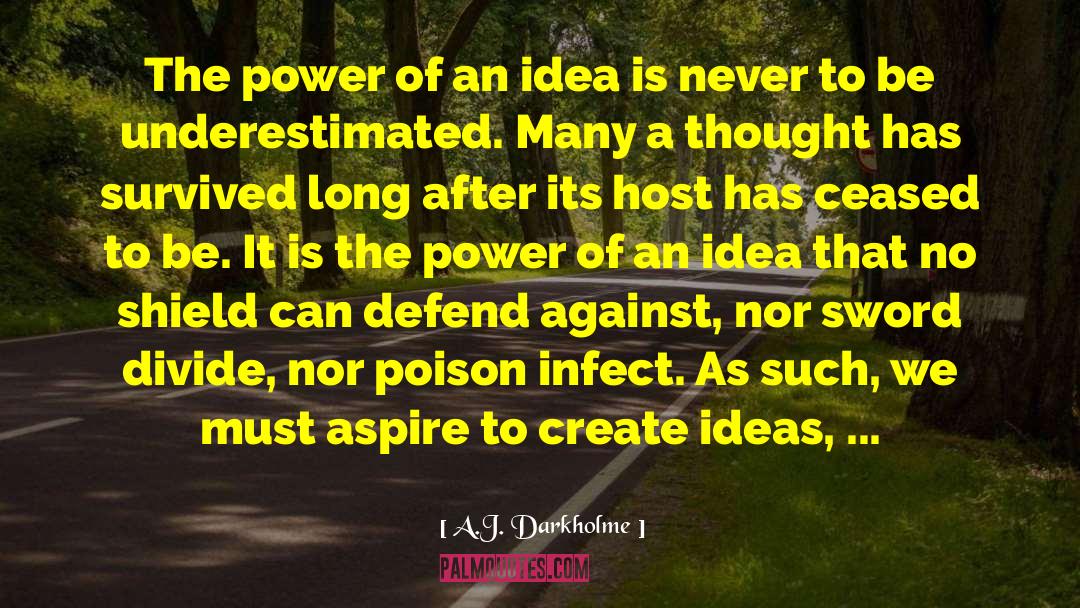 A.J. Darkholme Quotes: The power of an idea