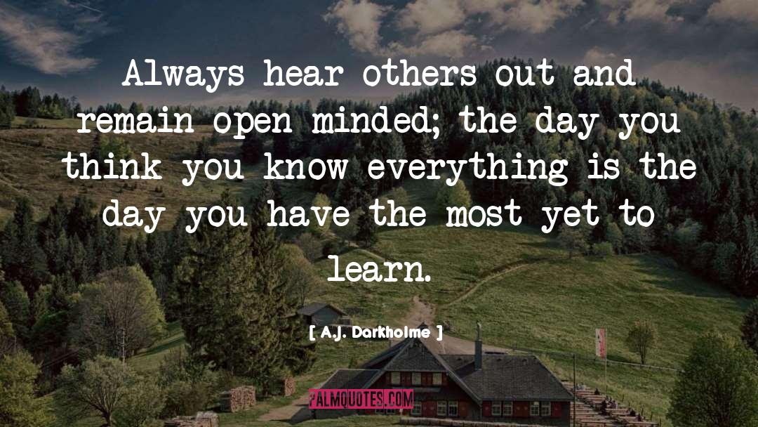 A.J. Darkholme Quotes: Always hear others out and