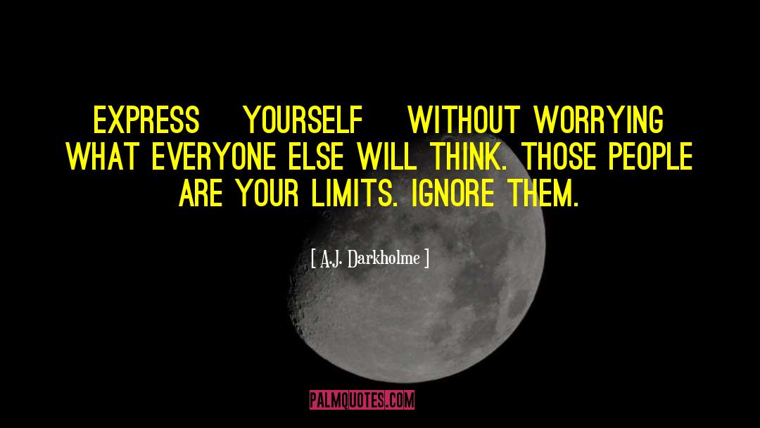 A.J. Darkholme Quotes: Express [yourself] without worrying what