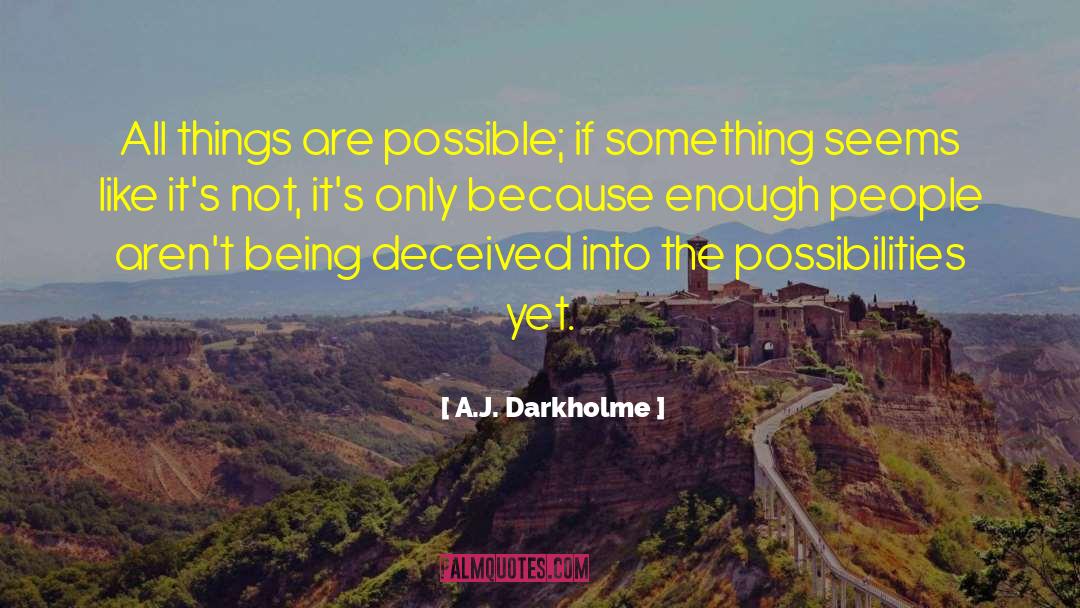 A.J. Darkholme Quotes: All things are possible; if