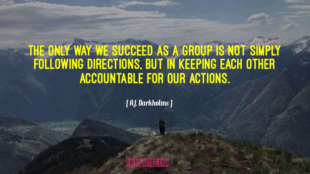 A.J. Darkholme Quotes: The only way we succeed