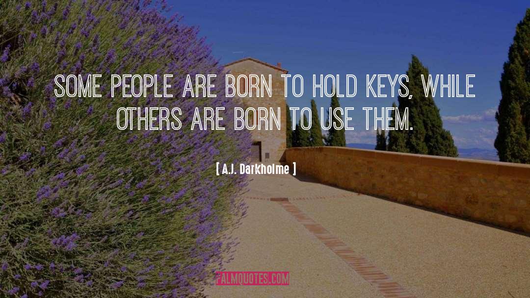 A.J. Darkholme Quotes: Some people are born to