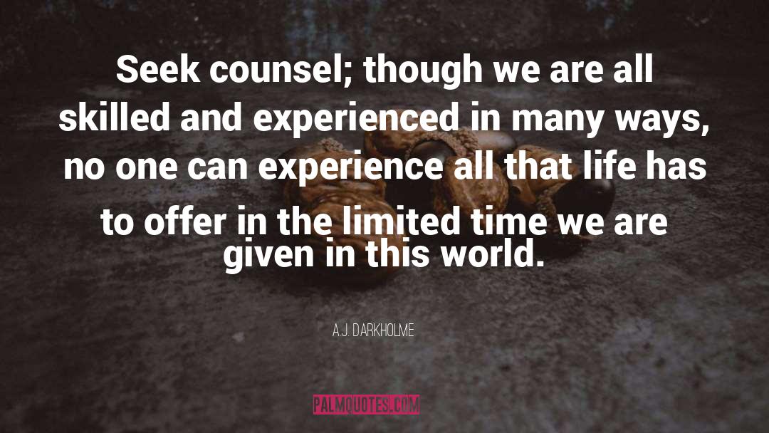 A.J. Darkholme Quotes: Seek counsel; though we are