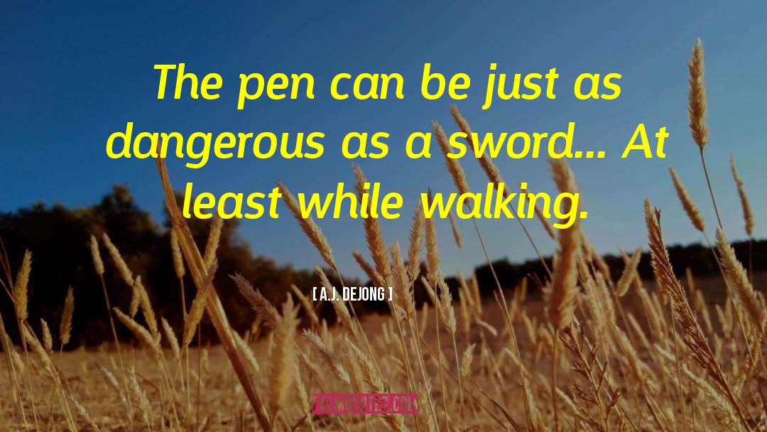 A.J. DeJong Quotes: The pen can be just