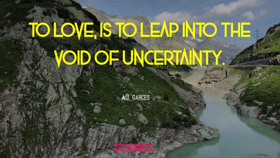 A.J. Garces Quotes: To love, is to leap