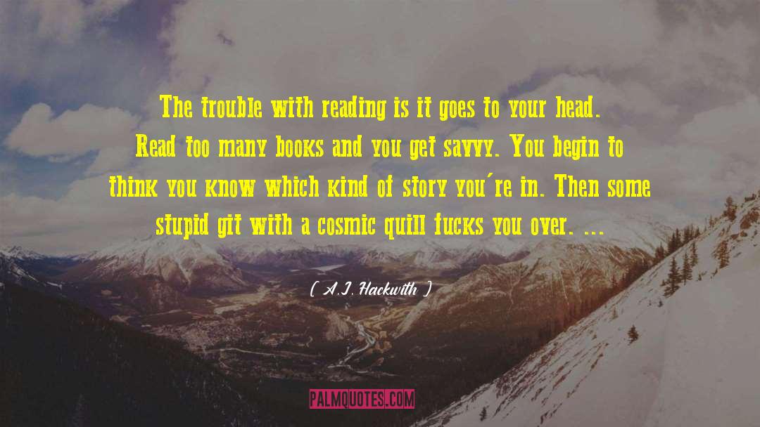 A.J. Hackwith Quotes: The trouble with reading is