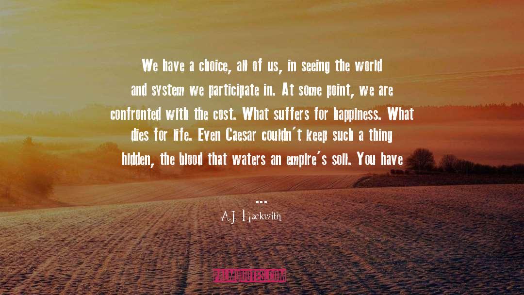 A.J. Hackwith Quotes: We have a choice, all