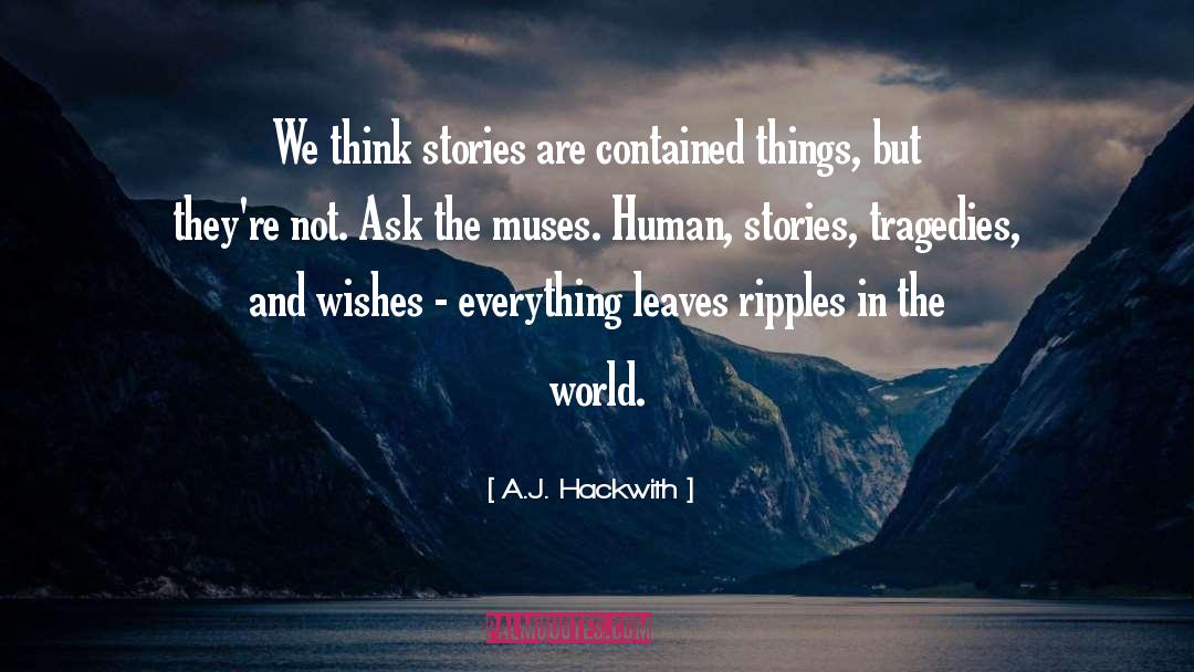 A.J. Hackwith Quotes: We think stories are contained