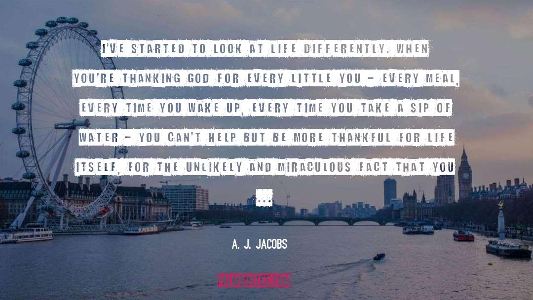A. J. Jacobs Quotes: I've started to look at