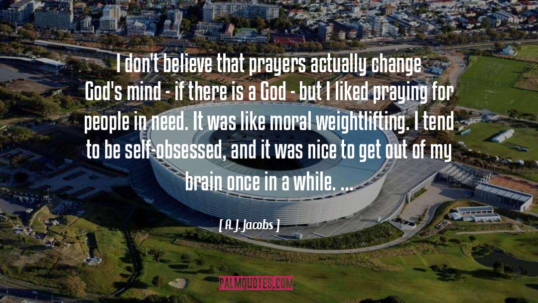 A. J. Jacobs Quotes: I don't believe that prayers