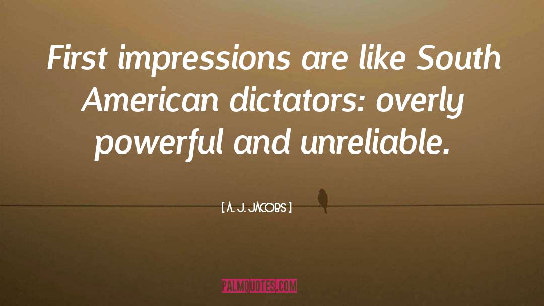 A. J. Jacobs Quotes: First impressions are like South