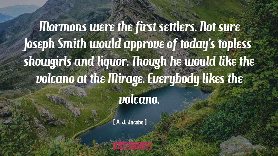 A. J. Jacobs Quotes: Mormons were the first settlers.
