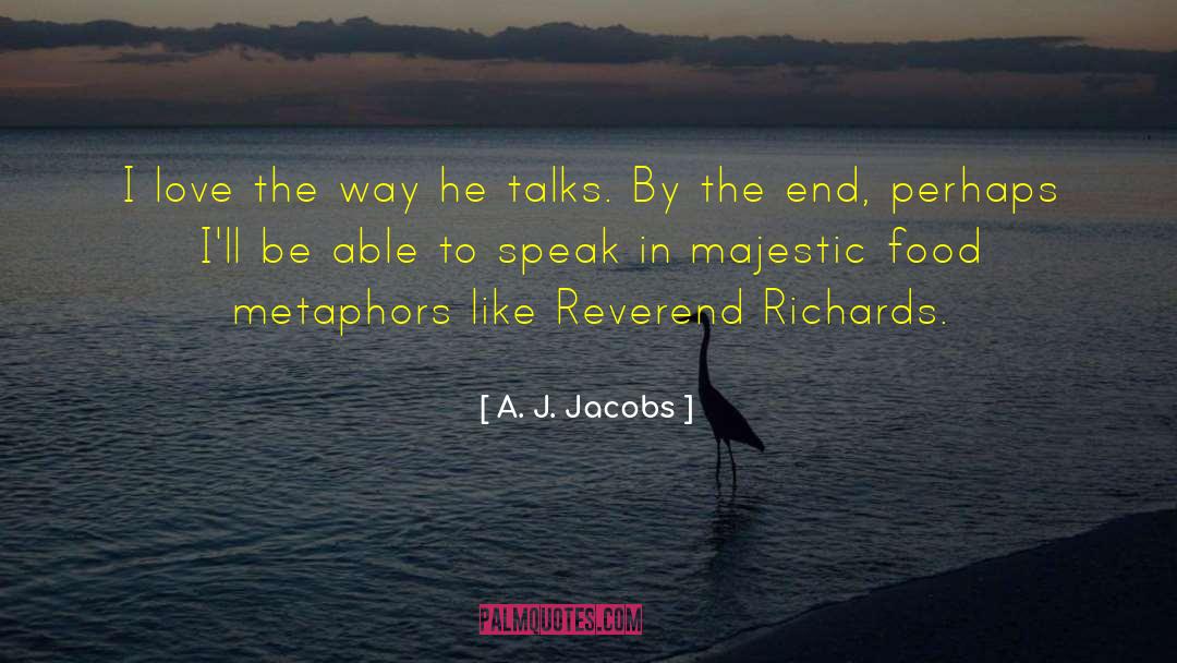A. J. Jacobs Quotes: I love the way he