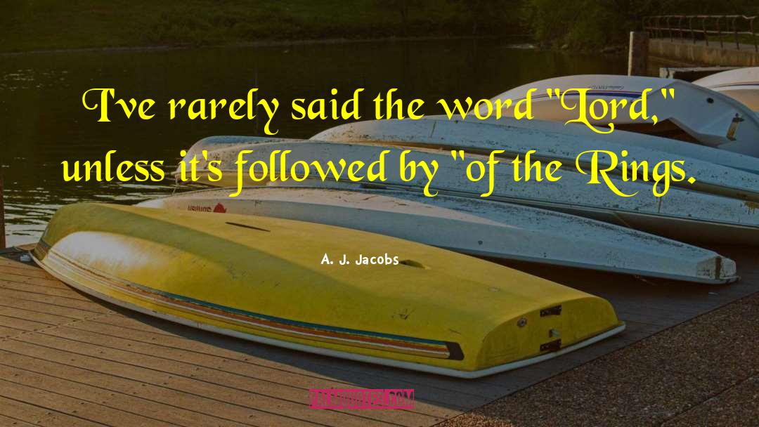 A. J. Jacobs Quotes: I've rarely said the word