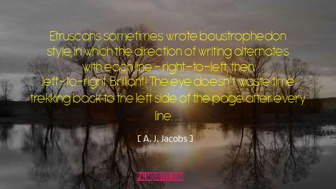 A. J. Jacobs Quotes: Etruscans sometimes wrote boustrophedon style,