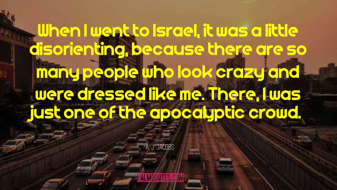 A. J. Jacobs Quotes: When I went to Israel,